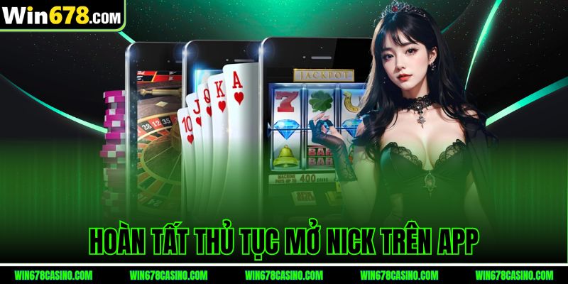 Hoàn tất thủ tục mở nick trên app win678